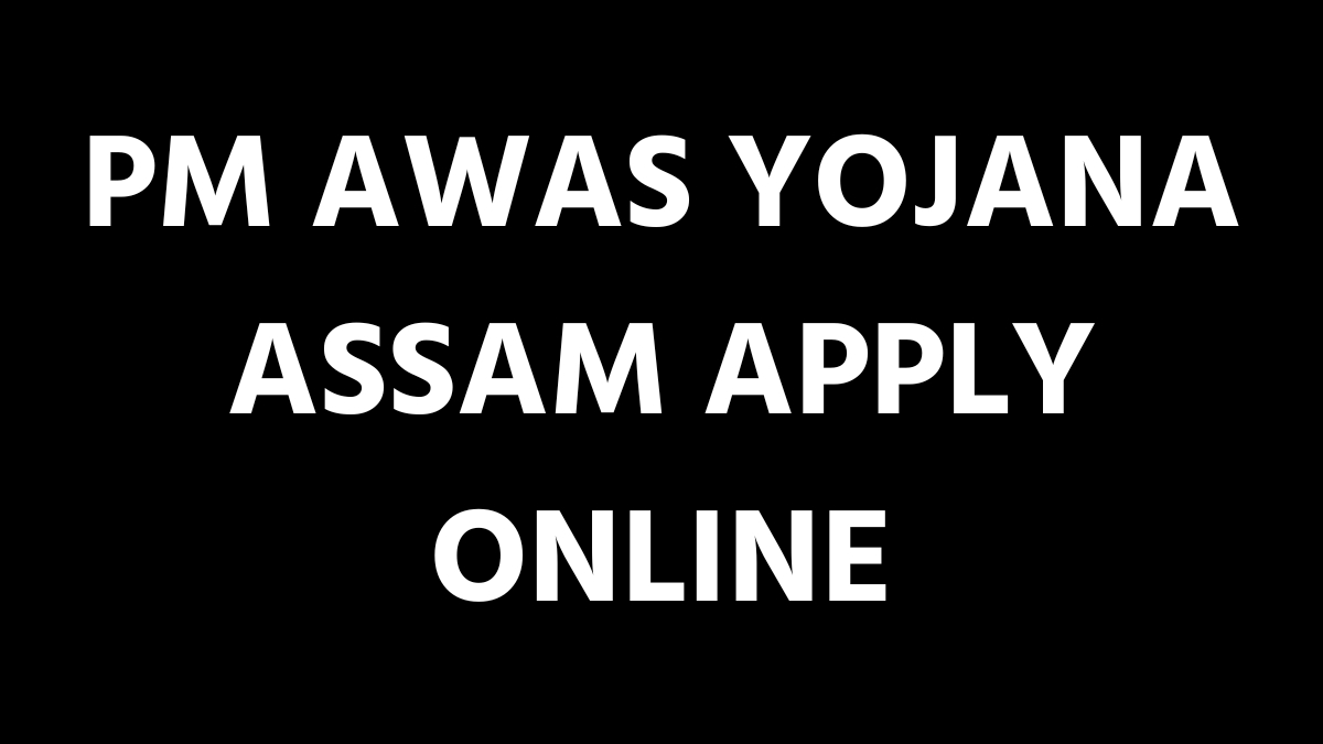 PM Awas Yojana Assam Apply Online
